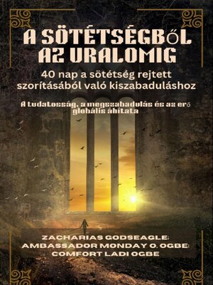 cover image of A SÖTÉTSÉGBŐL AZ URALOMIG--40 nap a sötétség rejtett szorításából való kiszabaduláshoz